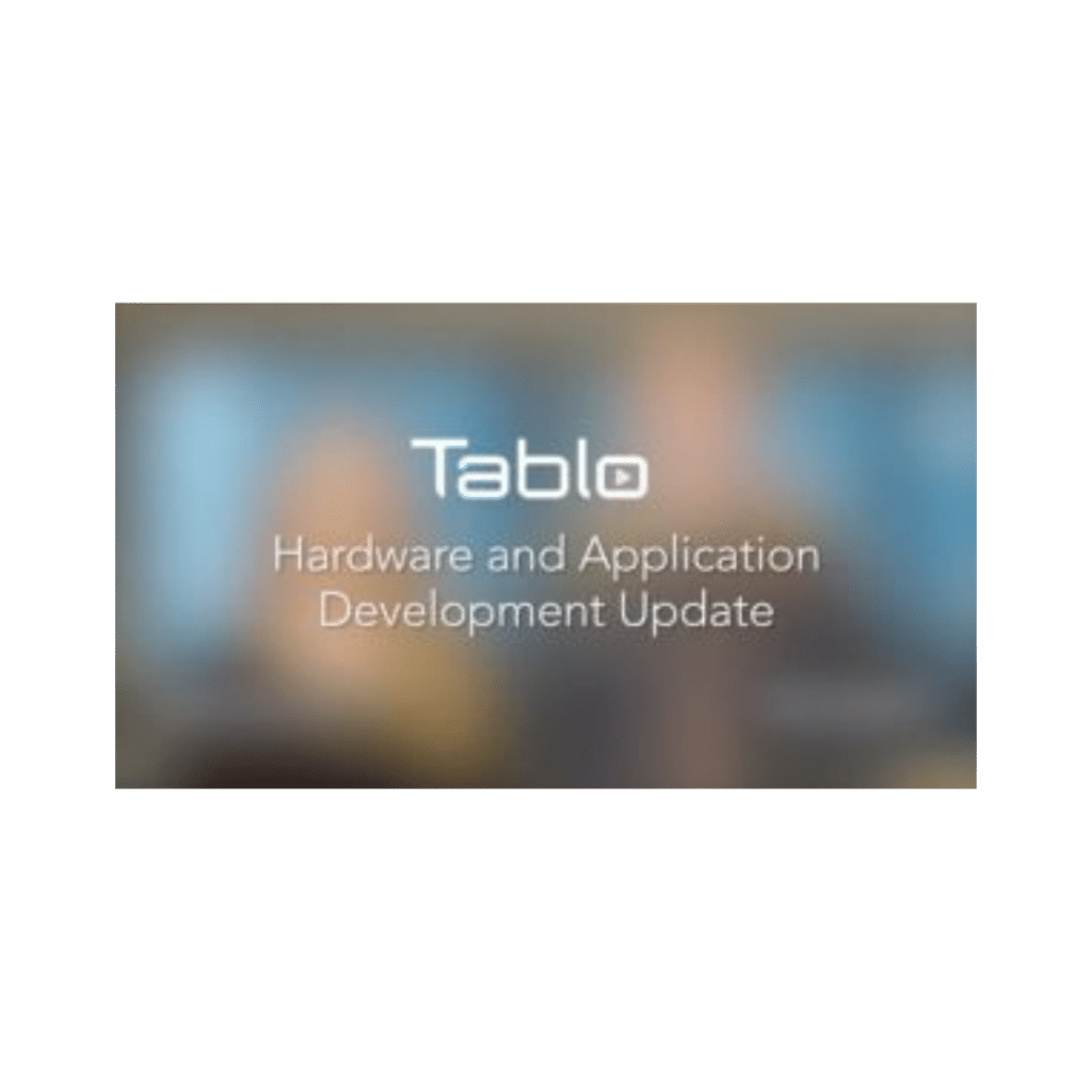 TABLO HARDWARE AND APPLICATION DEVELOPMENT UPDATE